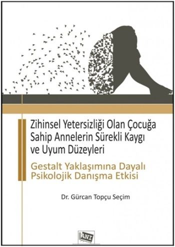 Zihinsel Yetersizliği Olan Çocuğa Sahip Annelerin Sürekli Kaygı ve Uyum Düzeyleri - Anı Yayıncılık Kitap