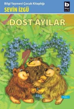 Dost Ayılar - Bilgi Yayınevi Çocuk Kitap