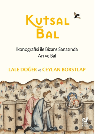 Kutsal Bal - İkonografisi ile Bizans Sanatında Arı ve Bal - Sakin Kitap Kitap