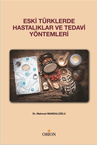 Eski Türklerde Hastalıklar ve Tedavi Yöntemleri - Orion Kitabevi Kitap