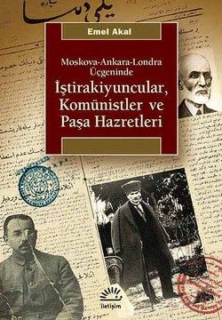 İştirakiyuncular, Komünistler ve Paşa Hazretleri: Moskova, Ankara, Londra Üçgeninde - Emel Akal, Türkiye Ve Cumhuriyet Tarihi Türkçe kitap kapağı