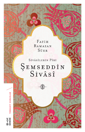 Sivasilerin Piri Şemseddin Sivasi - Ketebe Yayınları Kitap