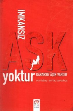 İmkansız Aşk Yoktur Kararsız Aşık Vardır Ece Özbaş Türkçe kitap kapağı