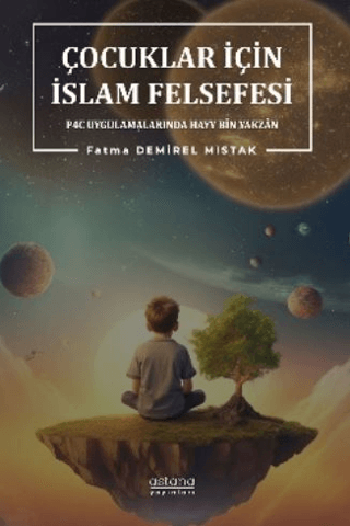 Çocuklar İçin İslam Felsefesi P4C Uygulamalarında Hayy Bin Yakzan - Astana Yayınları Kitap