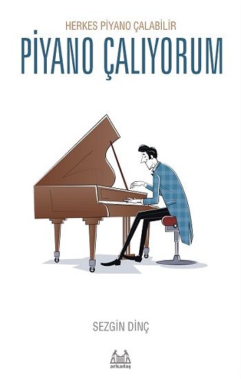 Piyano Çalıyorum – Herkes Piyano Çalabilir - Arkadaş Yayınları Kitap