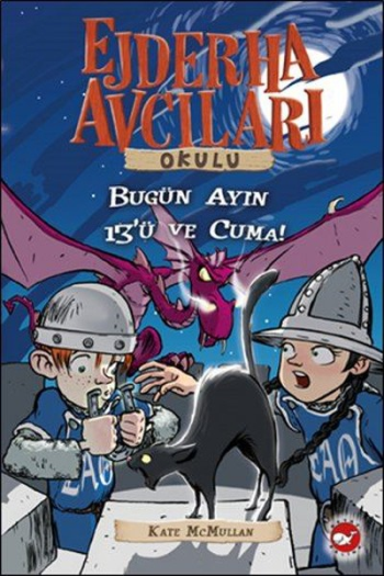Ejderha Avcıları Okulu 13 Dikkat! Bugün Ayın On Üçü ve Cuma! - Beyaz Balina Yayınları Kitap
