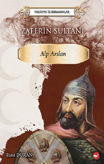 Tarihte İz Birakanlar Zaferin Sultani- Alp Arslan - Beyaz Balina Yayınları Kitap