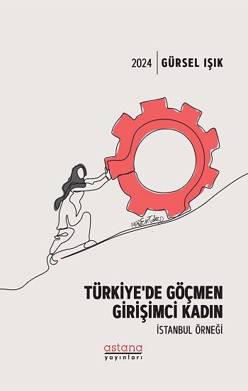 Türkiye’de Göçmen Girişimci Kadın İstanbul Örneği - Astana Yayınları Kitap