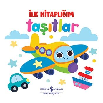 Taşıtlar - İlk Kitaplığım (Ciltli) - İş Bankası Kültür Yayınları Kitap