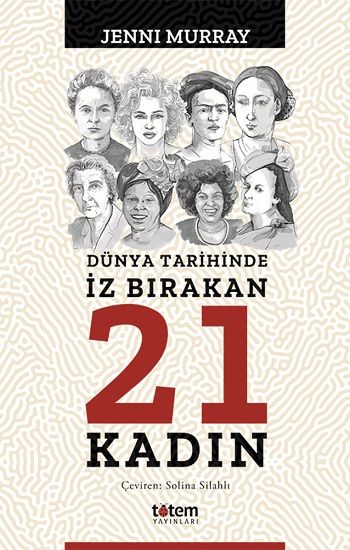 Dünya Tarihinde İz Bırakan 21 Kadın - Totem Yayınları Kitap