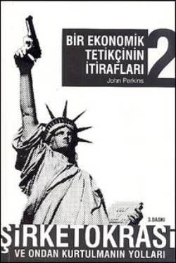 Bir Ekonomik Tetikçinin İtirafları 2 - Şirketokrasi ve Ondan Kurtulmanın Yolları - April Yayıncılık Kitap