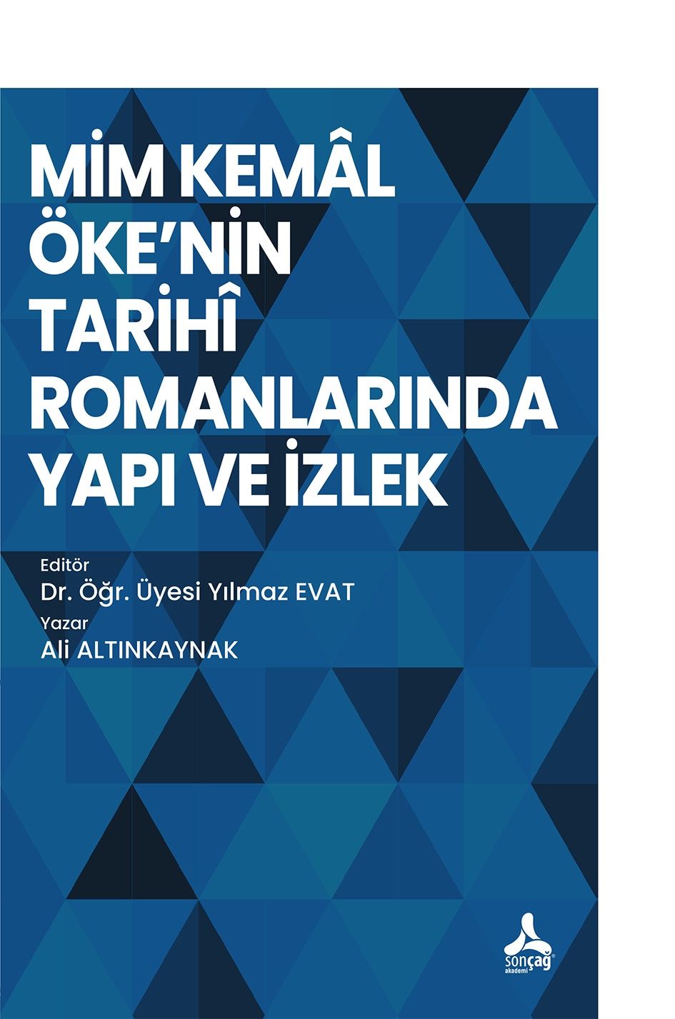 Mim Kemal Öke'nin Tarihi Romanlarında Yapı ve İzlek - Sonçağ -Akademik Kitaplar Kitap