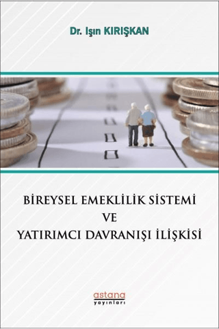Bireysel Emeklilik Sistemi ve Yatırımcı Davranışı İlişkisi - Astana Yayınları Kitap