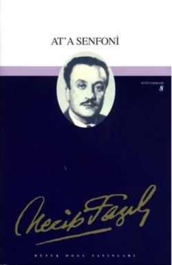 At'a Senfoni : 8 - Necip Fazıl Bütün Eserleri - Büyük Doğu Yayınları Kitap