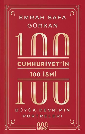 Cumhuriyetin 100 İsmi: Büyük Devrimin Portreleri - Mundi Kitap