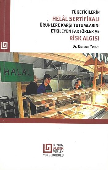Tüketicilerin Helal Sertifikalı Ürünlere Karşı Tutumlarını Etkileyen Faktörler Ve Risk Algısı - Beykoz Üniversitesi Yayınları Kitap