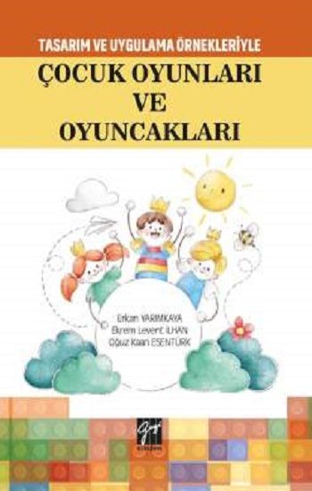 Tasarım Uygulama Örnekleriyle Çocuk Oyunları ve Oyuncakları - Gazi Kitabevi Kitap