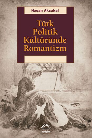 Türk Politik Kültüründe Romantizm - İletişim Yayınları Kitap