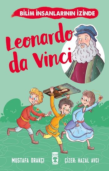 Leonardo Da Vinci - Bilim İnsanlarının İzinde - Timaş Çocuk Kitap