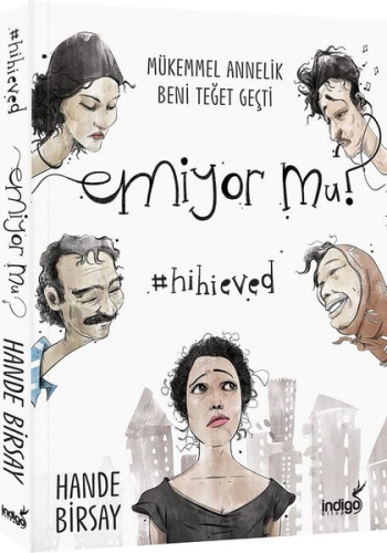Emiyor mu? Mükemmel Annelik Beni Teğet Geçti - İndigo Kitap Kitap