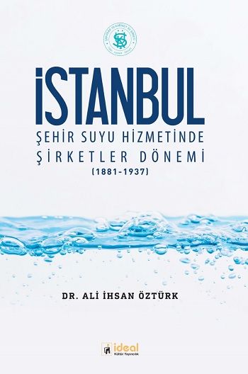İstanbul Şehir Suyu Hizmetinde Şirketler Dönemi (1881-1937) - İdeal Kültür Yayıncılık Kitap