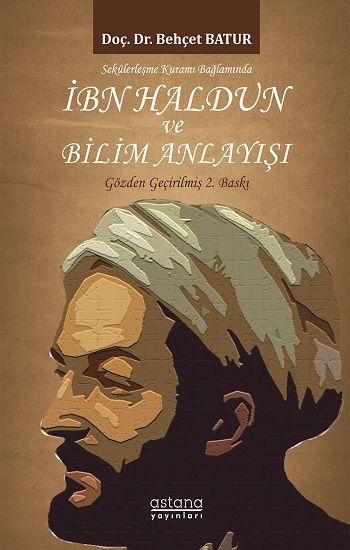 Sekülerleşme Kuramı Bağlamında İbn Haldun ve Bilim Anlayışı - Astana Yayınları Kitap