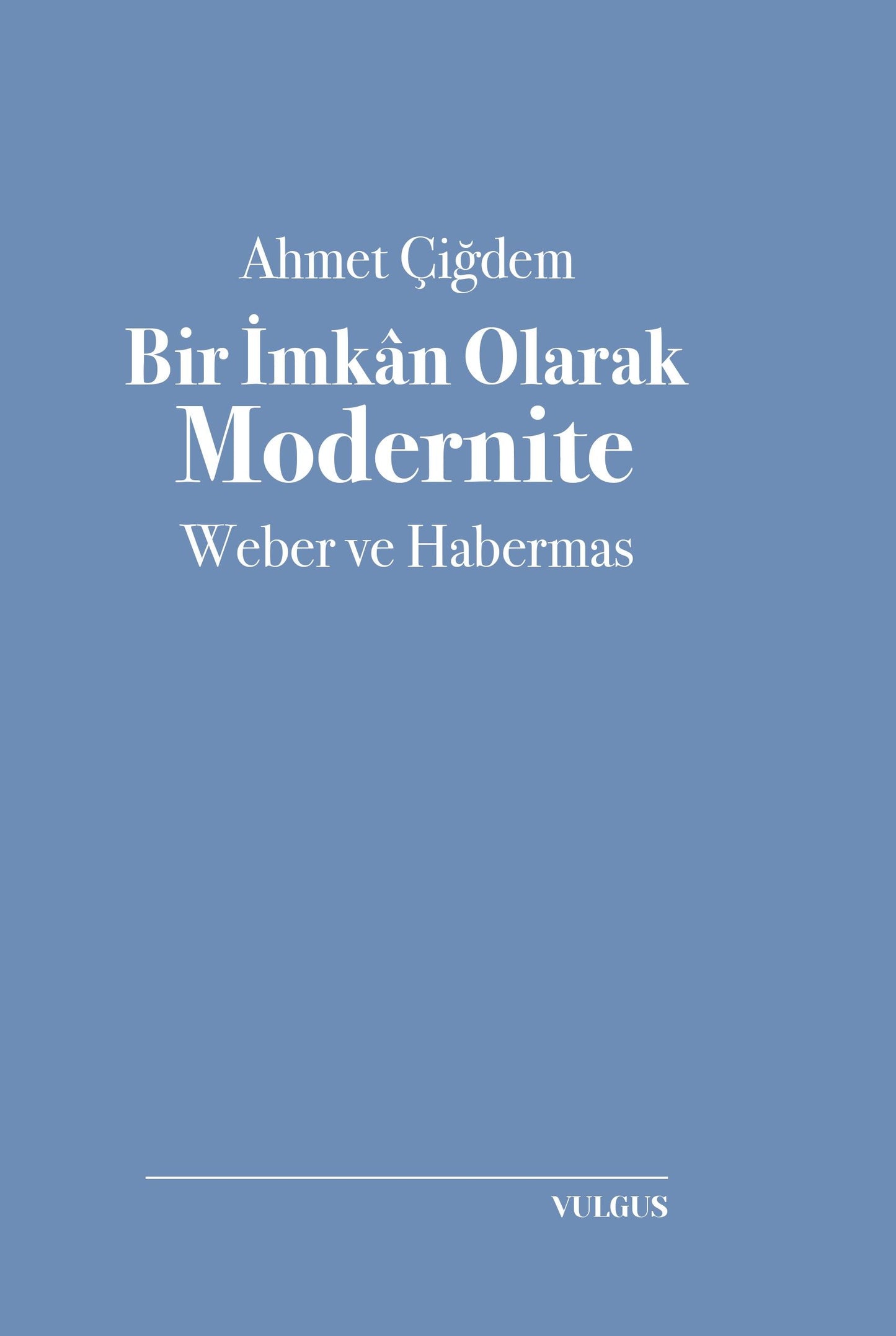 Bir İmkan Olarak Modernite- Weber ve Habermas - Vulgus Yayınları Kitap