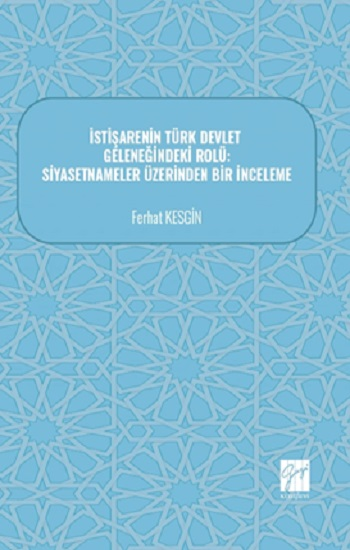 İstişarenin Türk Devlet Geleneğindeki Rolü: Siyasetnameler Üzerinden Bir İnceleme - Gazi Kitabevi Kitap