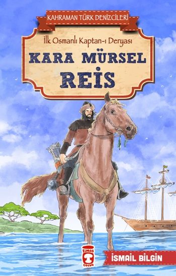 Kara Mürsel Reis - Kahraman Türk Denizcileri - Timaş Çocuk Kitap
