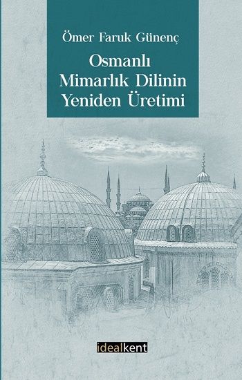 Osmanlı Mimarlık Dilinin Yeniden Üretimi - İdealKent Yayınları Kitap