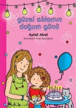 Güzel Ablamın Doğum Günü Aytül Akal Türkçe çocuk kitabı kapağı