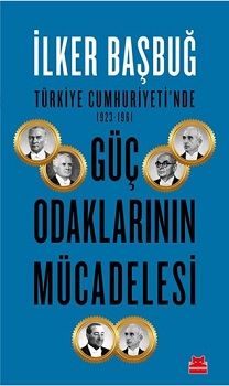 Türkiye Cumhuriyeti'nde Güç Odaklarının Mücadelesi ( 1923-1961 ) - Kırmızı Kedi Yayınevi Kitap