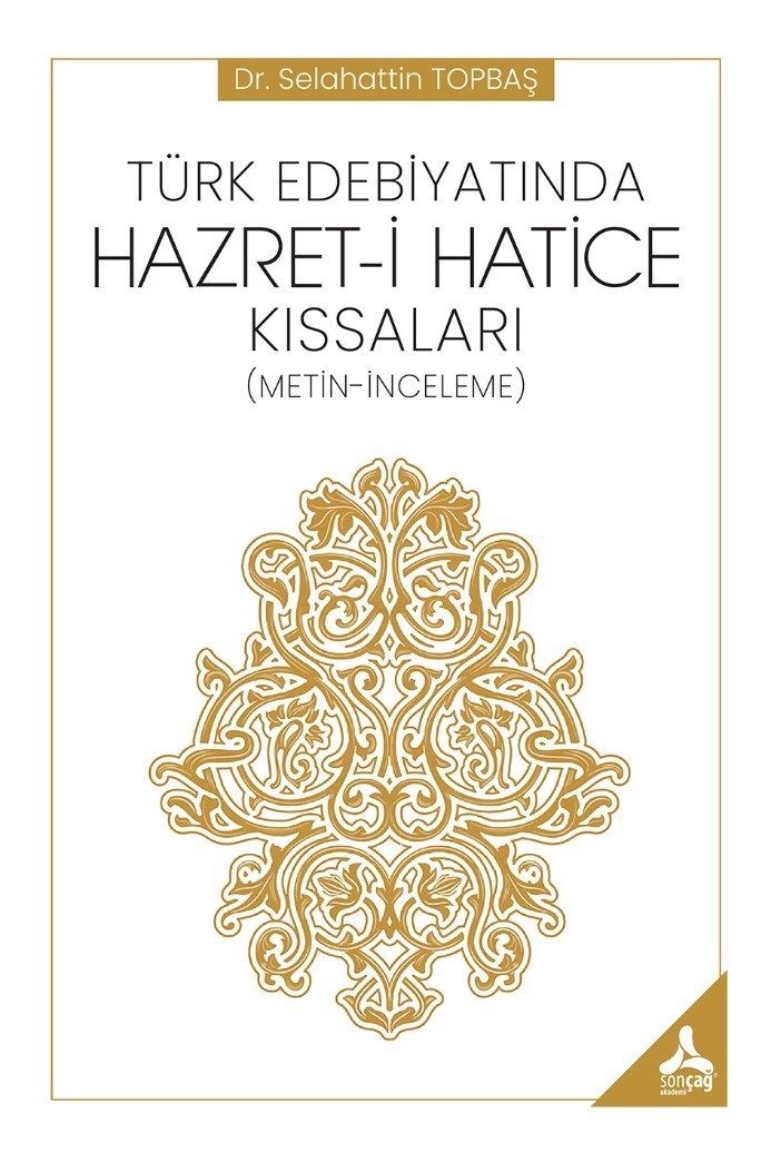 Türk Edebiyatında Hazret-i Hatice Kıssaları - Sonçağ -Akademik Kitaplar Kitap