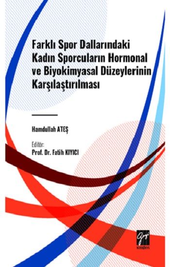 Farklı Spor Dallarındaki Kadın Sporcuların Hormonal Ve Biyokimyasal Düzeylerinin Karşılaştırılması - Gazi Kitabevi Kitap