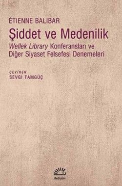 Şiddet ve Medenilik: Wellek Library Konferansları ve Diğer Siyaset Felsefesi Denemeleri - İletişim Yayınları Kitap