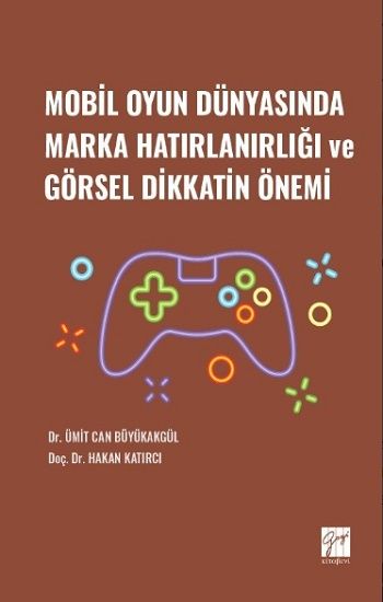 Mobil Oyun Dünyasında Marka Hatırlanırlığı ve Görsel Dikkatin Önemi - Gazi Kitabevi Kitap