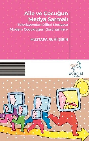 Aile ve Çocuğun Medya Sarmalı - Uçan At Kitap