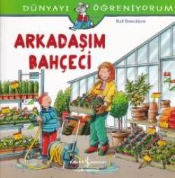 Dünyayı Öğreniyorum - Arkadaşım Bahçeci - İş Bankası Kültür Yayınları Kitap