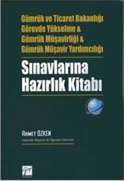 Gümrük ve Ticaret Bakanlığı Görevde Yükselme ve Gümrük Müşavirliği ve Gümrük Müşavir Yardımcılığı Sınavlarına Hazırlık Kitabı - Gazi Kitabevi - Sınav Kitapları Kitap