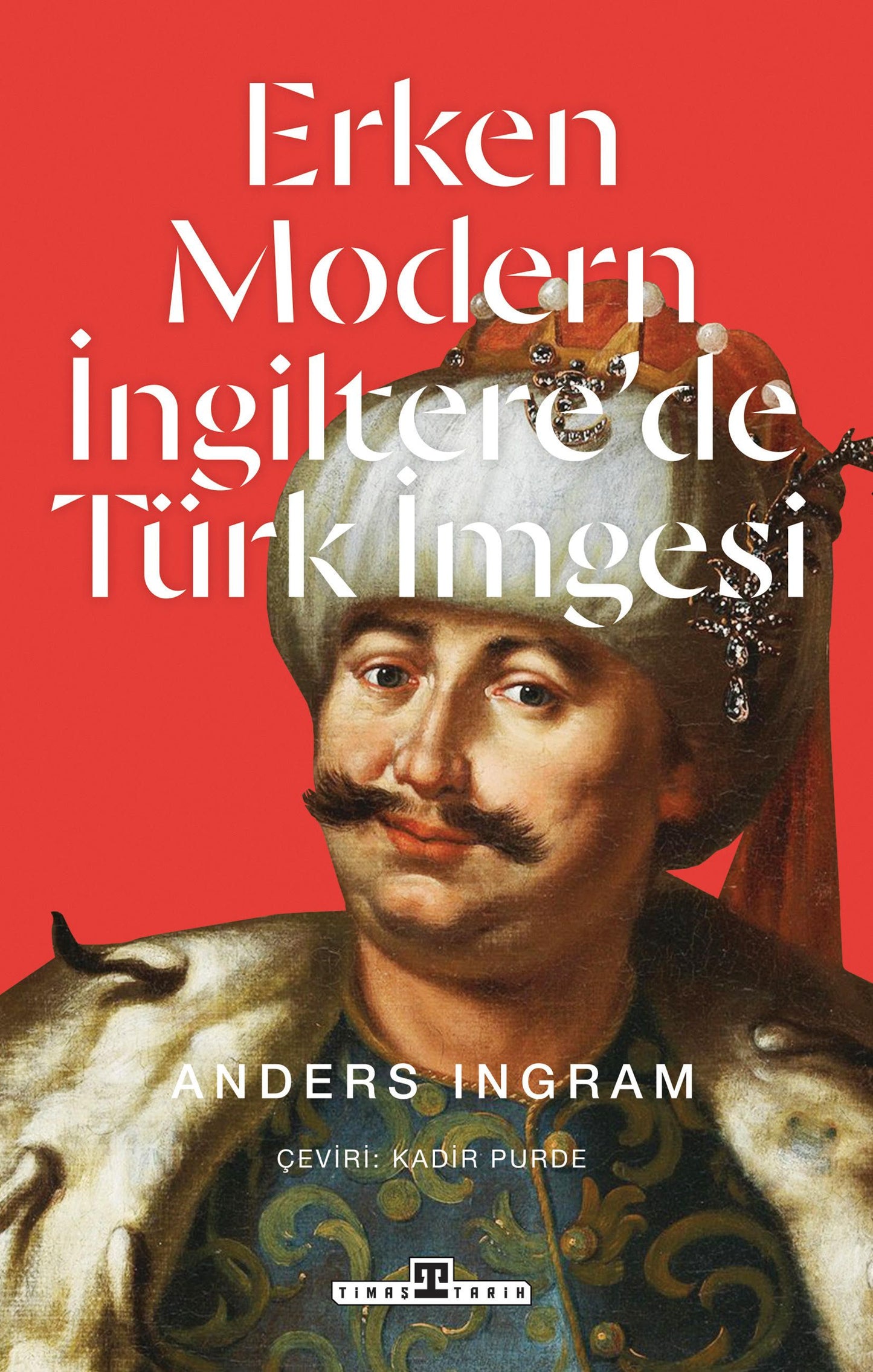 Erken Modern İngiltere'de Türk İmgesi - Timaş Yayınları Kitap