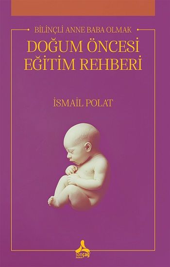 Bilinçli Anne Baba Olmak Doğum Öncesi Eğitim Rehberi - Sonçağ -Akademik Kitaplar Kitap