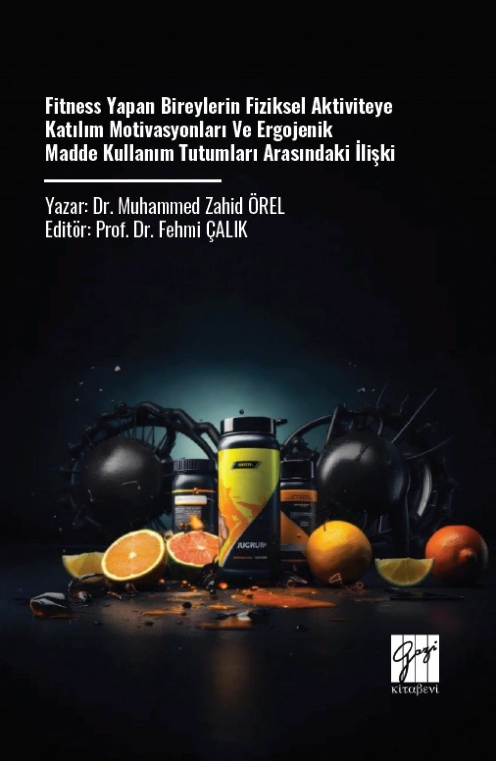 Fitness Yapan Bireylerin Fiziksel Aktiviteye Katılım Motivasyonları ve Ergojenik Madde Kullanım Tutumları Arasındaki İlişki - Gazi Kitabevi Kitap