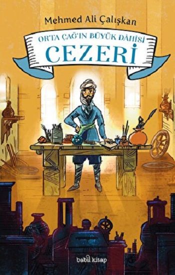 Orta Çağ’ın Büyük Dahisi: Cezeri - Babil Kitap Kitap