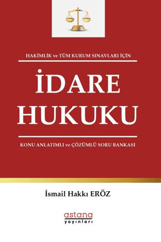 Hakimlik ve Tüm Kurum Sınavları İçin İdare Hukuku Konu Anlatımlı ve Çözümlü Soru Bankası - Astana Yayınları Kitap