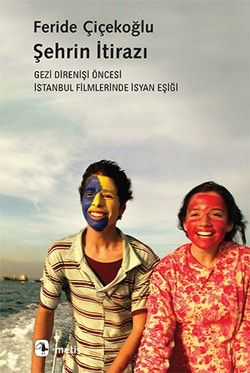 Şehrin İtirazı - Gezi Direnişi Öncesi İstanbul Filmlerinde İsyan Eşiği - Metis Yayınları Kitap