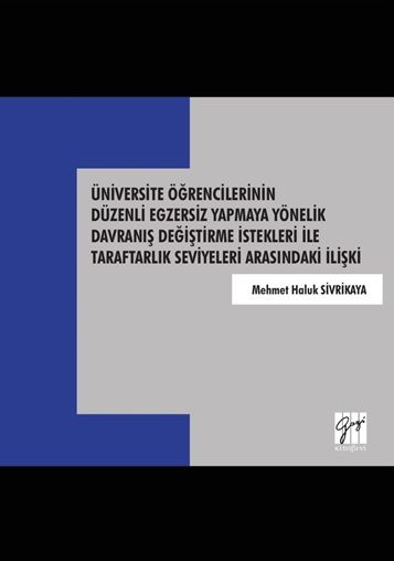 Üniversite Öğrencilerinin Düzenli Egzersiz Yapmaya Yönelik Davranış Değiştirme İstekleri - Gazi Kitabevi Kitap