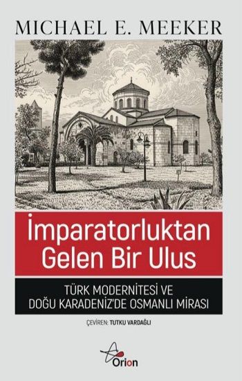 İmparatorluktan Gelen Bir Ulus;Türk Modernitesi ve Doğu Karadeniz'de Osmanlı Mirası - Orion Kitabevi Kitap