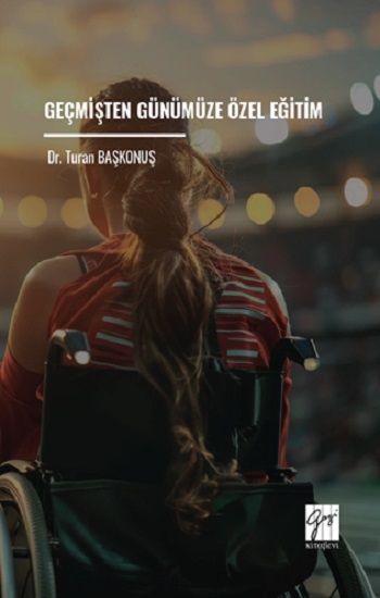 Geçmişten Günümüze Özel Eğitim - Gazi Kitabevi Kitap