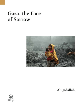 Gaza, The Face Of Sorrow - Anadolu Ajansı Yayınevi Kitap