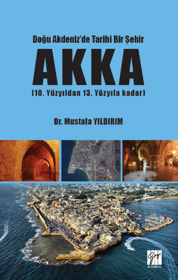 Doğu Akdeniz'de Tarihi Bir Şehir Akka - Gazi Kitabevi Kitap